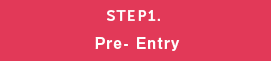 STEP1. Pre-Entry